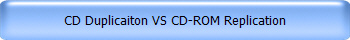 CD Duplicaiton VS CD-ROM Replication